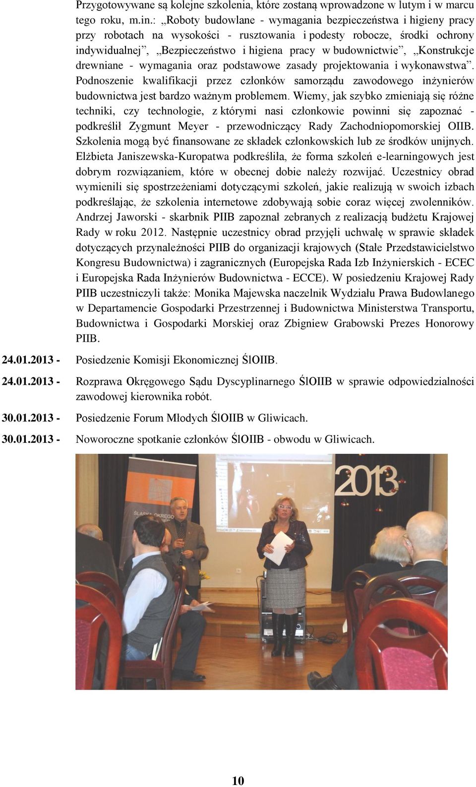 Konstrukcje drewniane - wymagania oraz podstawowe zasady projektowania i wykonawstwa. Podnoszenie kwalifikacji przez członków samorządu zawodowego inżynierów budownictwa jest bardzo ważnym problemem.