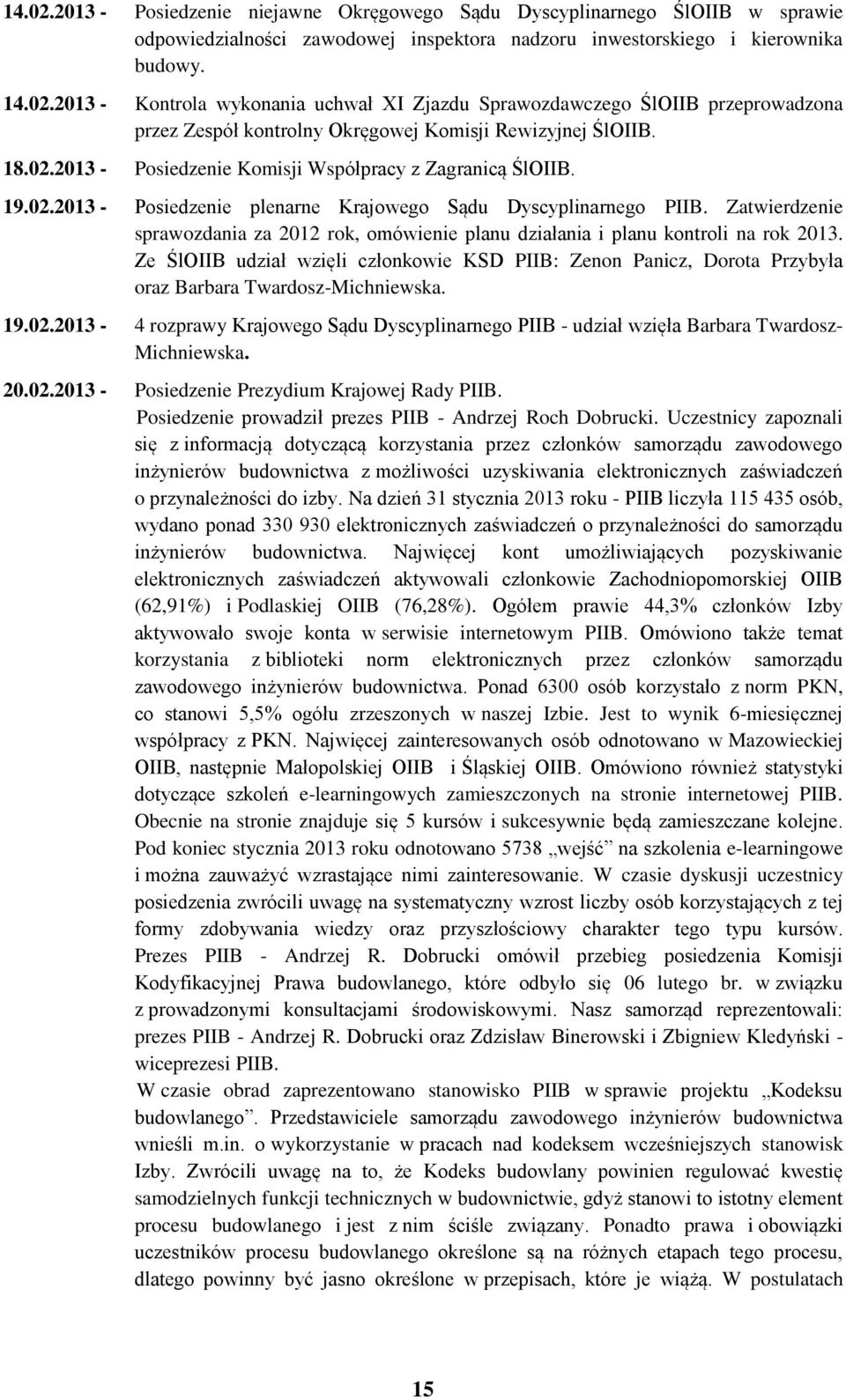 Zatwierdzenie sprawozdania za 2012 rok, omówienie planu działania i planu kontroli na rok 2013.