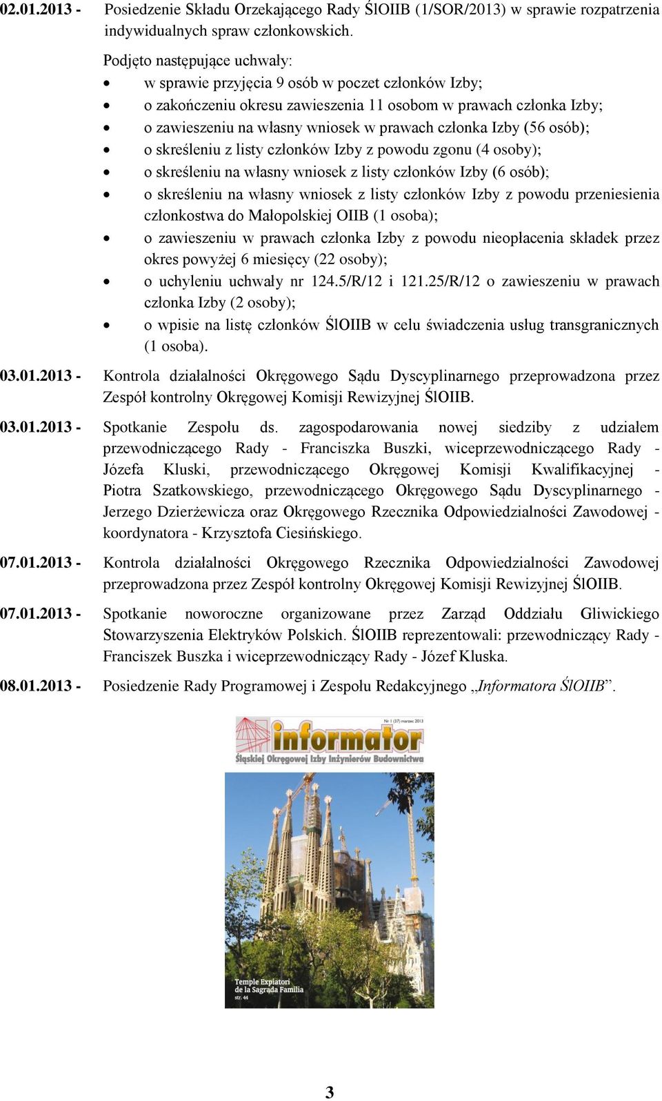 Izby (56 osób); o skreśleniu z listy członków Izby z powodu zgonu (4 osoby); o skreśleniu na własny wniosek z listy członków Izby (6 osób); o skreśleniu na własny wniosek z listy członków Izby z