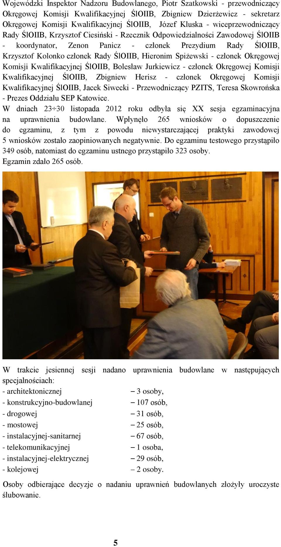ŚlOIIB, Hieronim Spiżewski - członek Okręgowej Komisji Kwalifikacyjnej ŚlOIIB, Bolesław Jurkiewicz - członek Okręgowej Komisji Kwalifikacyjnej ŚlOIIB, Zbigniew Herisz - członek Okręgowej Komisji