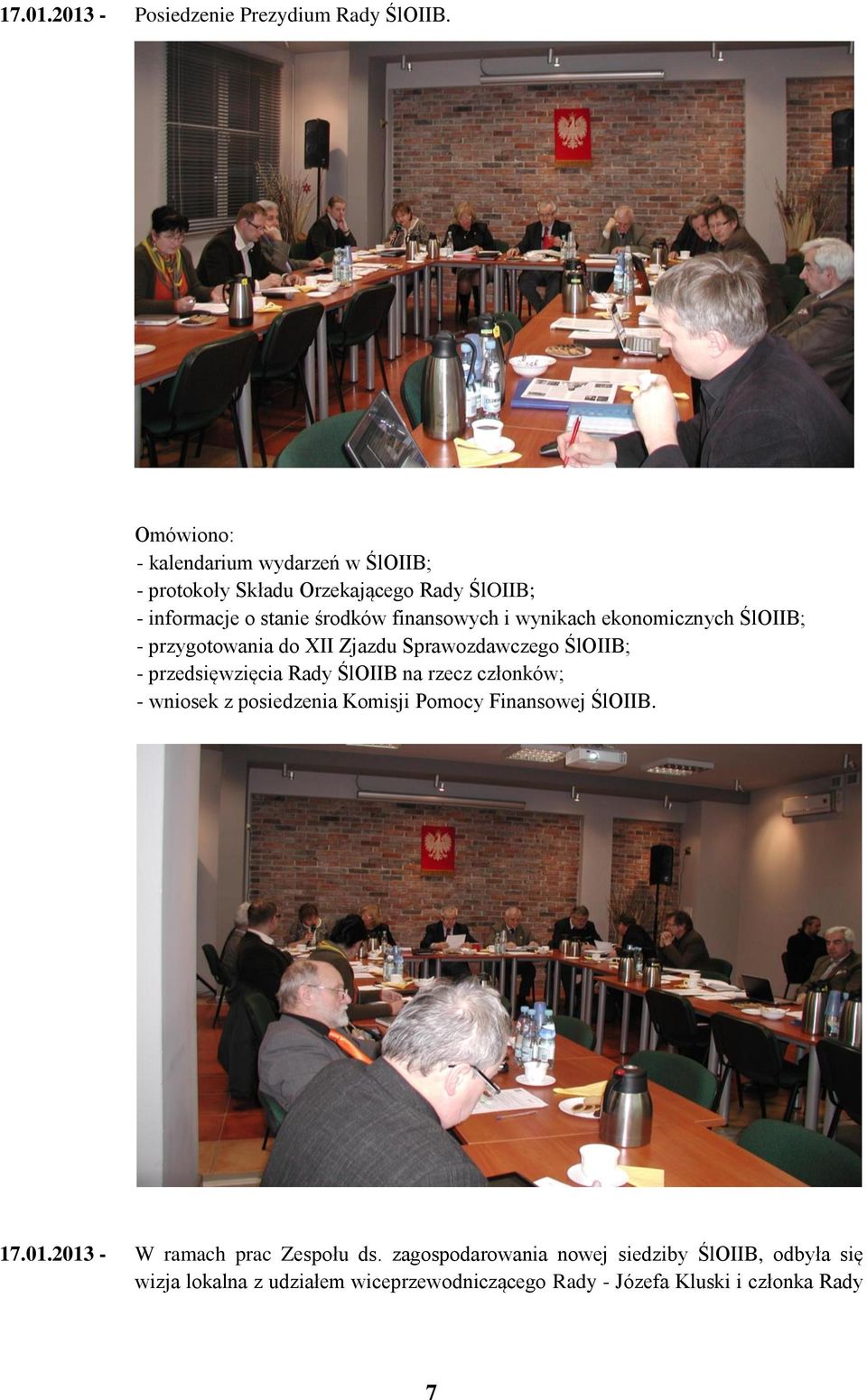 wynikach ekonomicznych ŚlOIIB; - przygotowania do XII Zjazdu Sprawozdawczego ŚlOIIB; - przedsięwzięcia Rady ŚlOIIB na rzecz członków; -