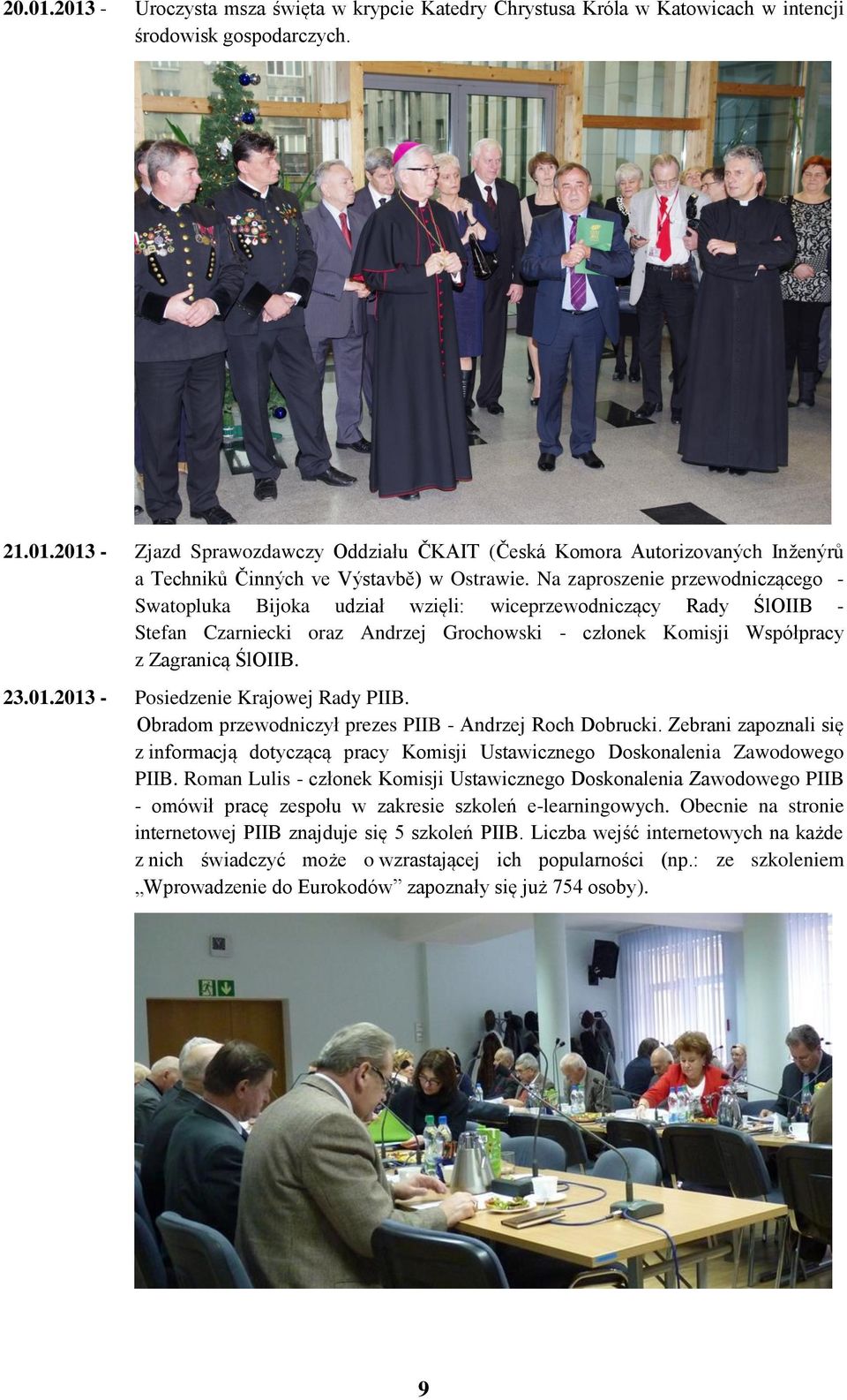 2013 - Posiedzenie Krajowej Rady PIIB. Obradom przewodniczył prezes PIIB - Andrzej Roch Dobrucki. Zebrani zapoznali się z informacją dotyczącą pracy Komisji Ustawicznego Doskonalenia Zawodowego PIIB.
