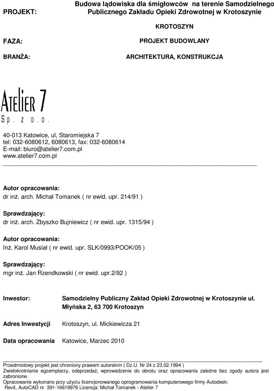 214/91 ) Sprawdzający: dr inż. arch. Zbyszko Bujniewicz ( nr ewid. upr. 1315/94 ) Autor opracowania: Inż. Karol Musiał ( nr ewid. upr. SLK/0993/POOK/05 ) Sprawdzający: mgr inż.