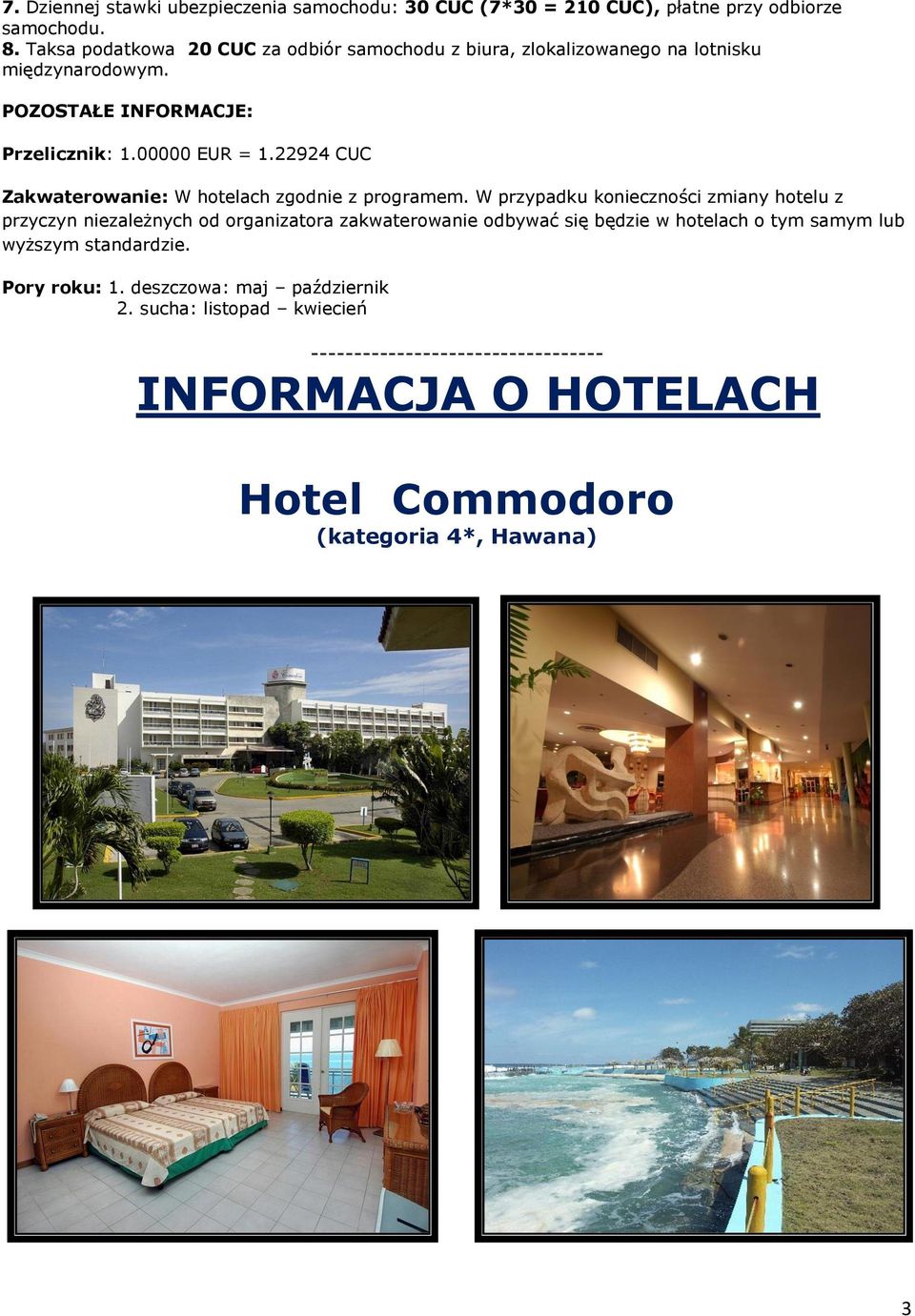 22924 CUC Zakwaterowanie: W hotelach zgodnie z programem.