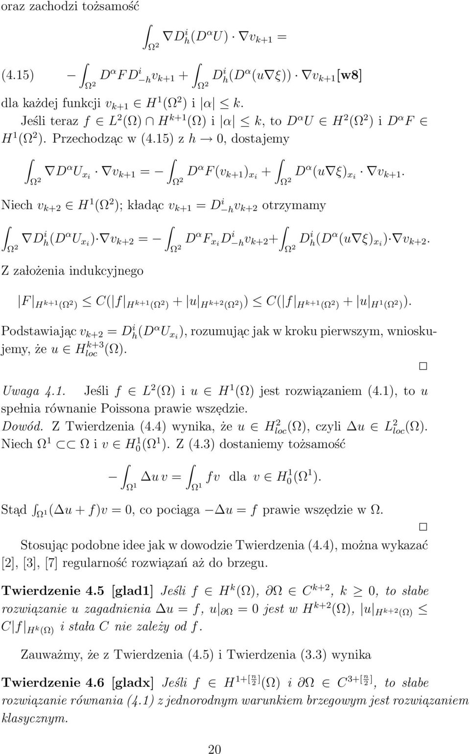 2 Niech v k+2 H 1 ( 2 ); k lada c v k+1 = D i hv k+2 otrzymamy Dh(D i α U xi ) v k+2 = D α F xi D hv i k+2 + Dh(D i α (u ξ) xi ) v k+2.