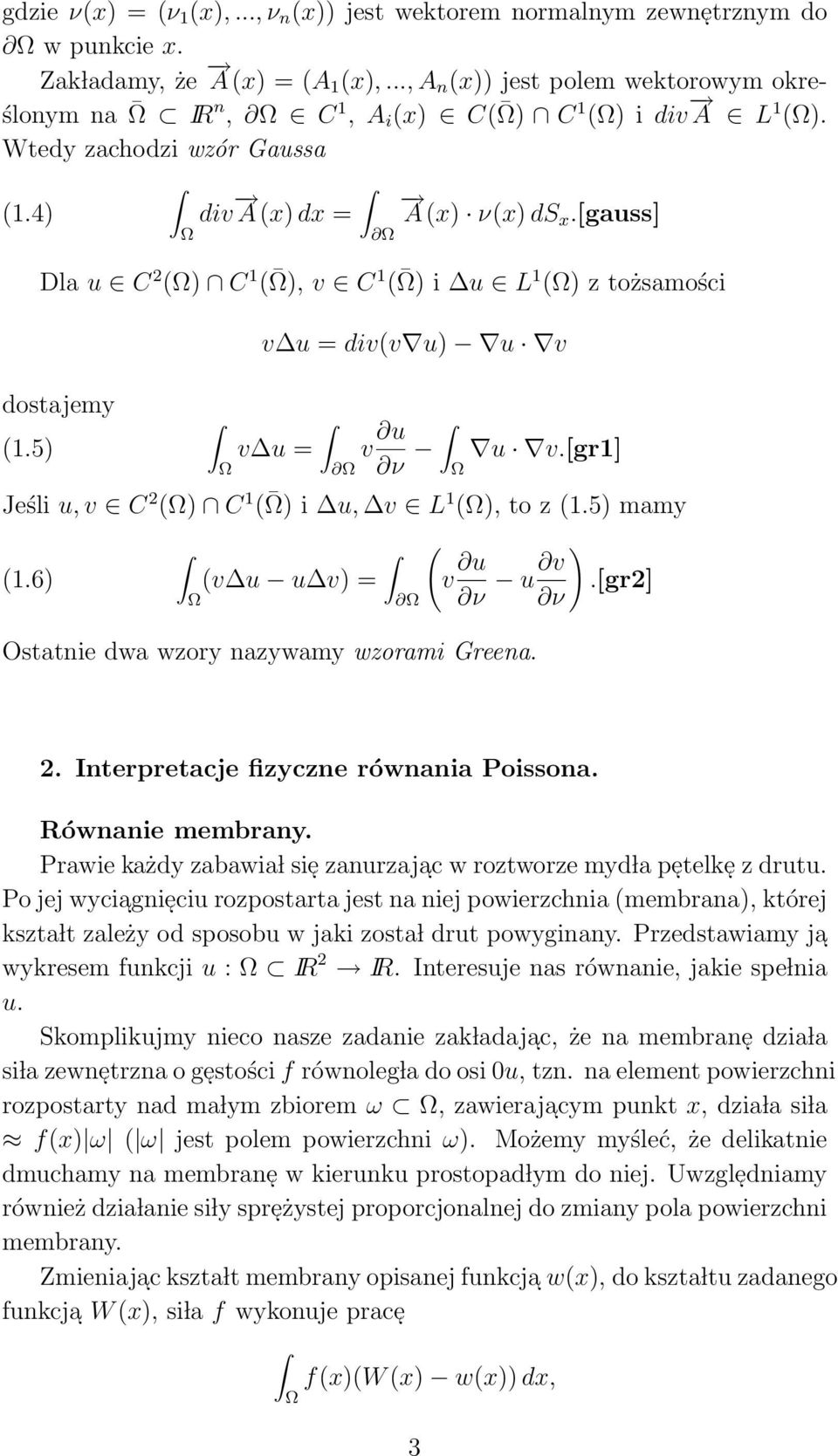 [gauss] Dla u C 2 () C 1 ( ), v C 1 ( ) i u L 1 () z tożsamości dostajemy (1.5) v u = div(v u) u v v u = v u ν u v.[gr1] Jeśli u, v C 2 () C 1 ( ) i u, v L 1 (), to z (1.5) mamy (1.