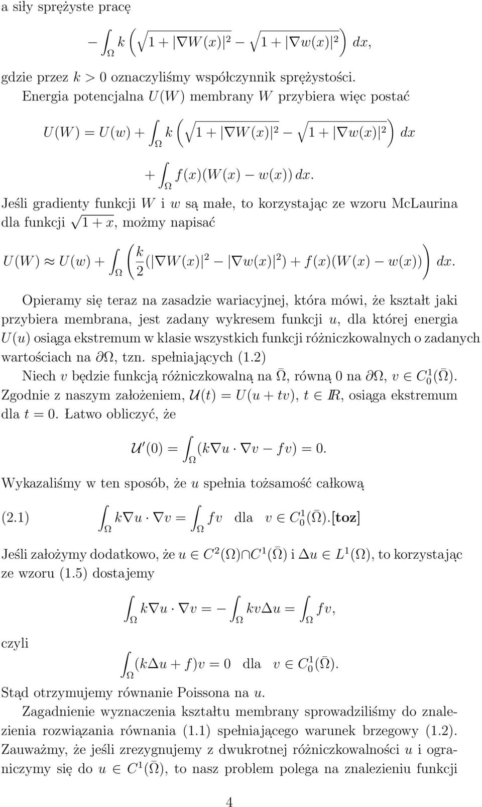 Jeśli gradienty funkcji W i w sa ma le, to korzystaja c ze wzoru McLaurina dla funkcji 1 + x, możmy napisać U(W ) U(w) + ( ) k 2 ( W (x) 2 w(x) 2 ) + f(x)(w (x) w(x)) dx.