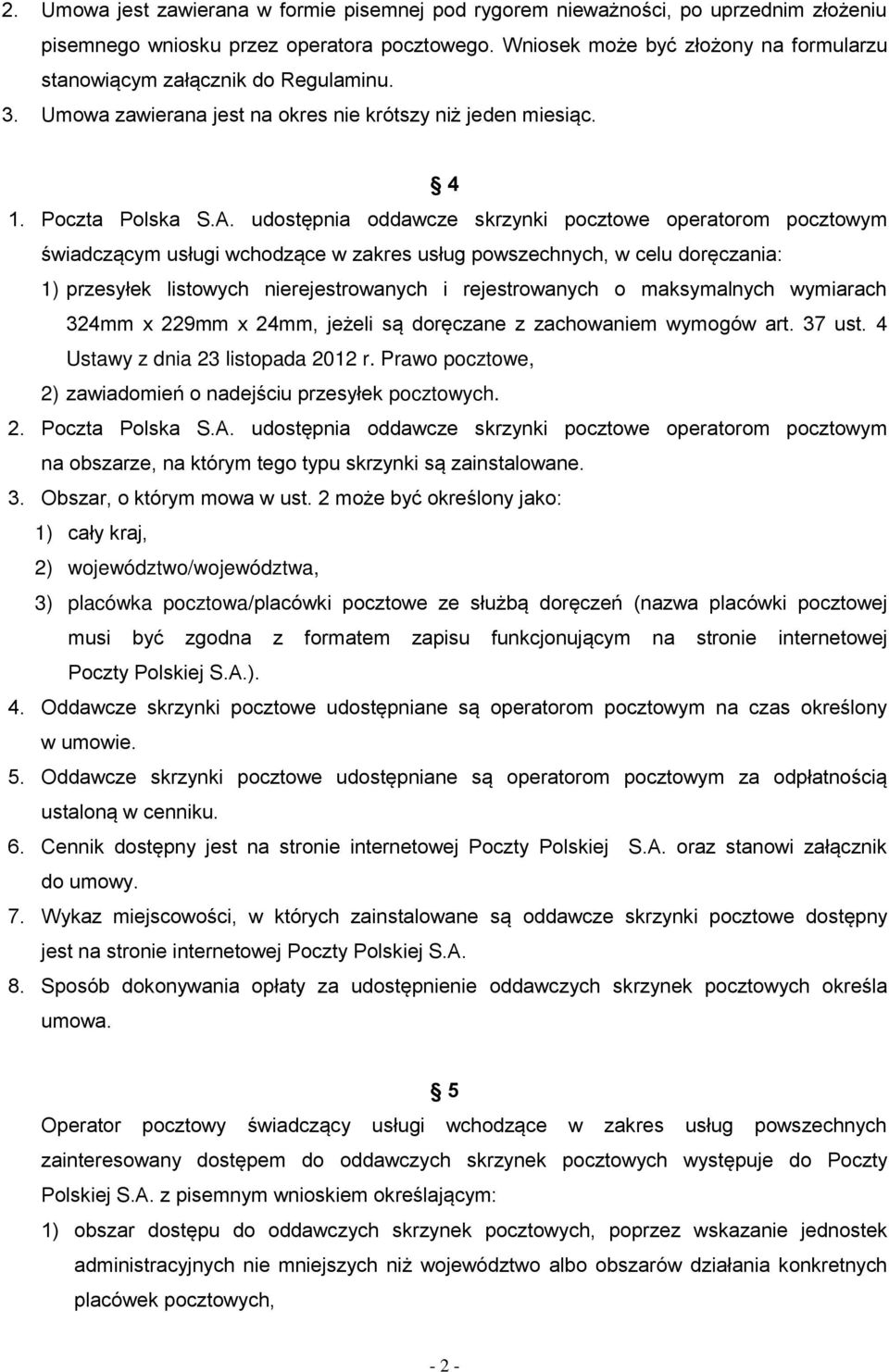 udostępnia oddawcze skrzynki pocztowe operatorom pocztowym świadczącym usługi wchodzące w zakres usług powszechnych, w celu doręczania: 1) przesyłek listowych nierejestrowanych i rejestrowanych o