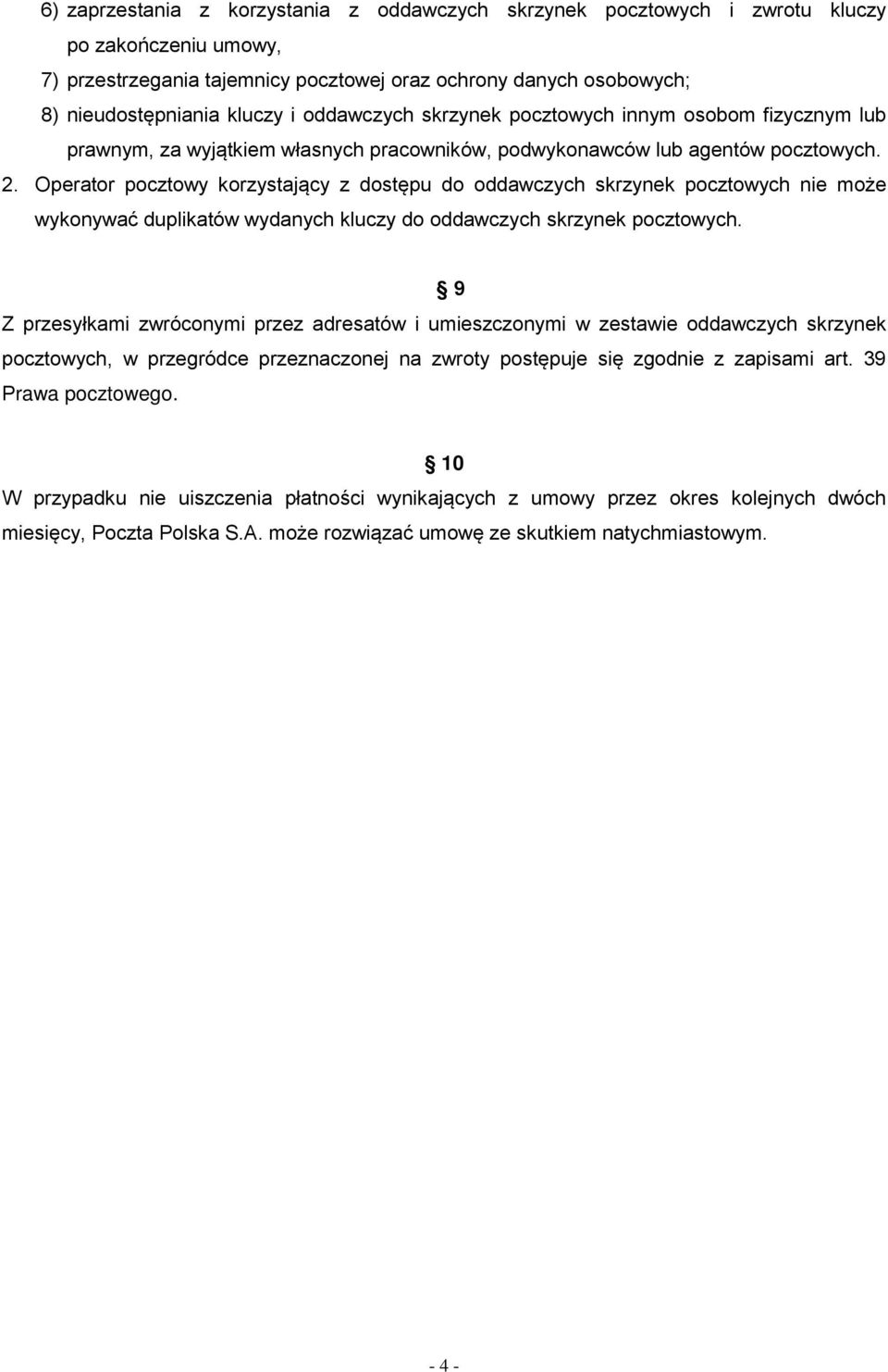 Operator pocztowy korzystający z dostępu do oddawczych skrzynek pocztowych nie może wykonywać duplikatów wydanych kluczy do oddawczych skrzynek pocztowych.