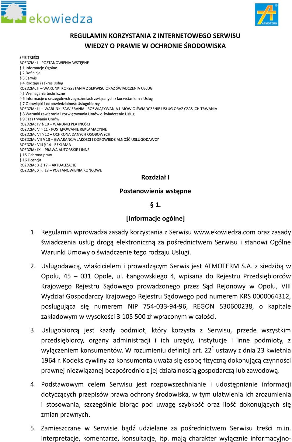 Usługobiorcy ROZDZIAŁ III WARUNKI ZAWIERANIA I ROZWIĄZYWANIA UMÓW O ŚWIADCZENIE USŁUG ORAZ CZAS ICH TRWANIA 8 Warunki zawierania i rozwiązywania Umów o świadczenie Usług 9 Czas trwania Umów ROZDZIAŁ