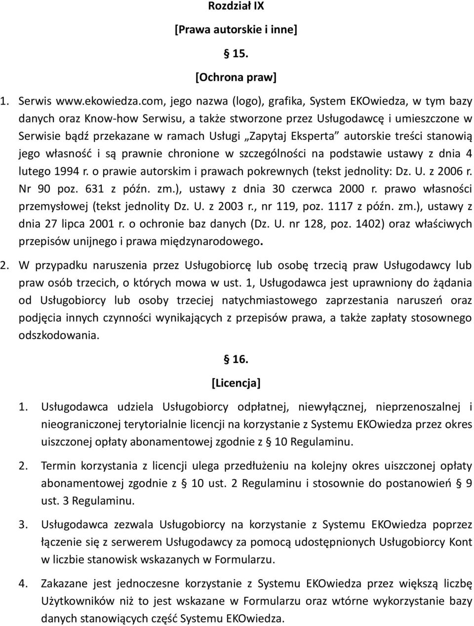 Eksperta autorskie treści stanowią jego własność i są prawnie chronione w szczególności na podstawie ustawy z dnia 4 lutego 1994 r. o prawie autorskim i prawach pokrewnych (tekst jednolity: Dz. U.