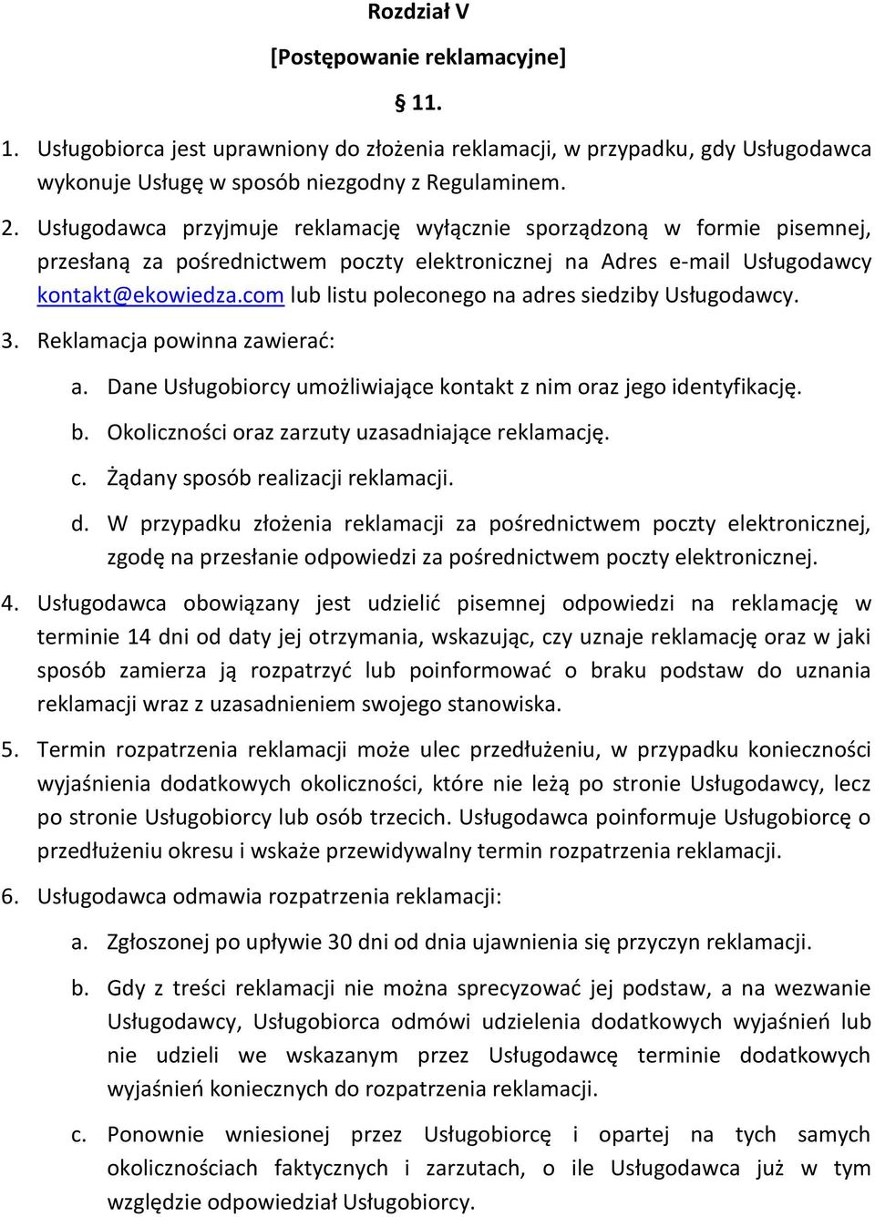 com lub listu poleconego na adres siedziby Usługodawcy. 3. Reklamacja powinna zawierać: a. Dane Usługobiorcy umożliwiające kontakt z nim oraz jego identyfikację. b.
