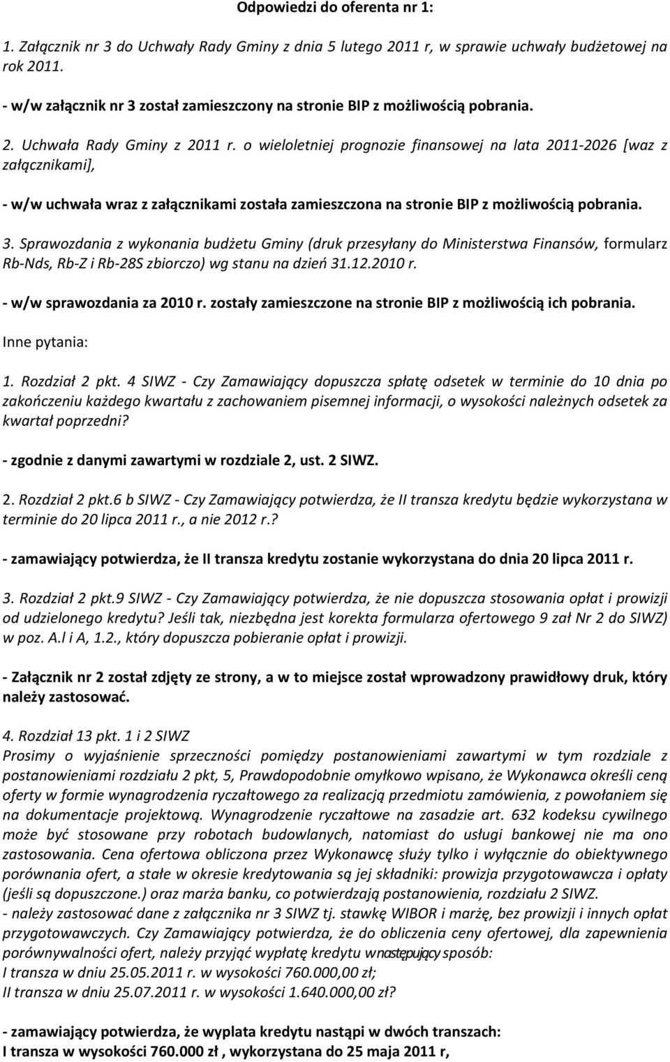 o wieloletniej prognozie finansowej na lata 2011 2026 [waz z załącznikami], w/w uchwała wraz z załącznikami została zamieszczona na stronie BIP z możliwością pobrania. 3.