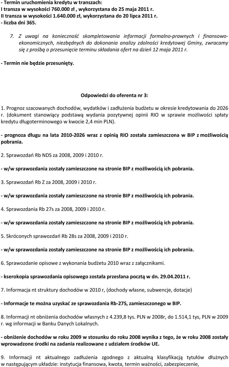 Z uwagi na konieczność skompletowania informacji formalno prawnych i finansowoekonomicznych, niezbędnych do dokonania analizy zdolności kredytowej Gminy, zwracamy się z prośbą o przesunięcie terminu