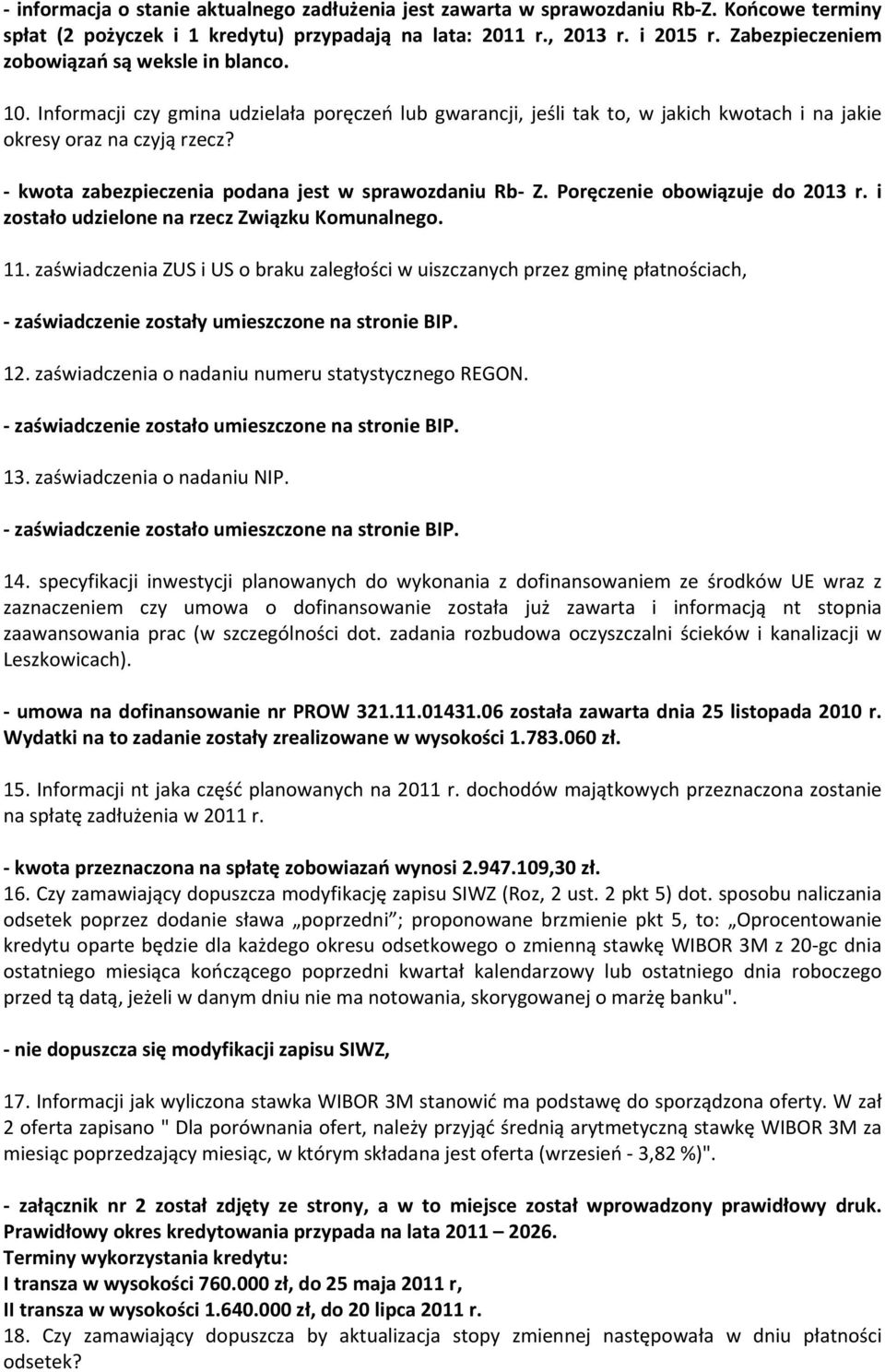 kwota zabezpieczenia podana jest w sprawozdaniu Rb Z. Poręczenie obowiązuje do 2013 r. i zostało udzielone na rzecz Związku Komunalnego. 11.