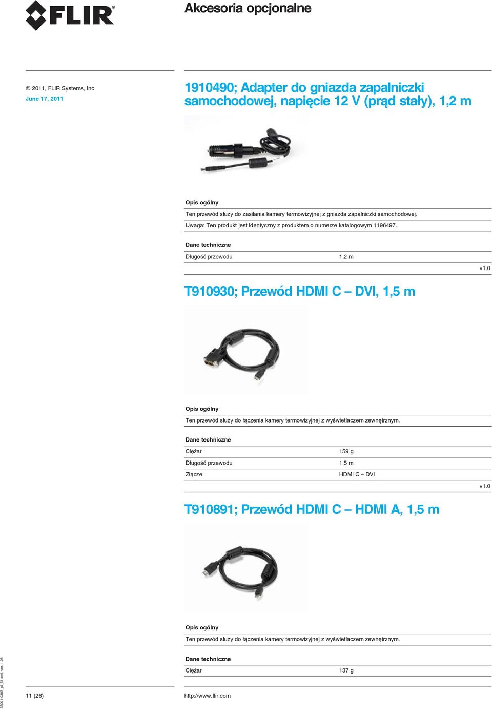 0 T910930; Przewód HDMI C DVI, 1,5 m Ten przewód służy do łączenia kamery termowizyjnej z wyświetlaczem zewnętrznym.