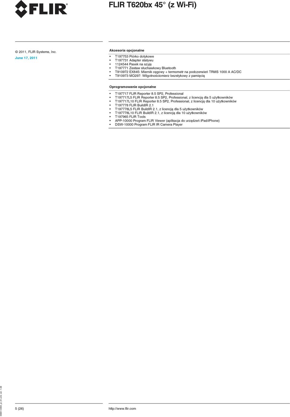 5 SP2, Professional, z licencją dla 5 użytkowników T197717L10 FLIR Reporter 8.5 SP2, Professional, z licencją dla 10 użytkowników T197778 FLIR BuildIR 2.1 T197778L5 FLIR BuildIR 2.
