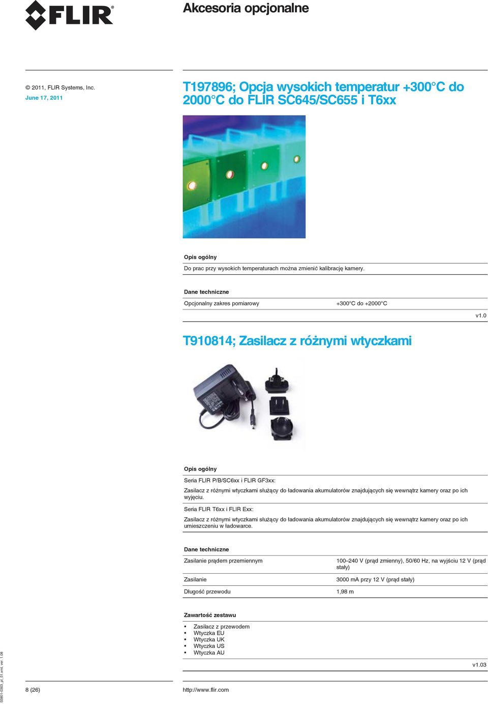 0 T910814; Zasilacz z różnymi wtyczkami Seria FLIR P/B/SC6xx i FLIR GF3xx: Zasilacz z różnymi wtyczkami służący do ładowania akumulatorów znajdujących się wewnątrz kamery oraz po ich wyjęciu.