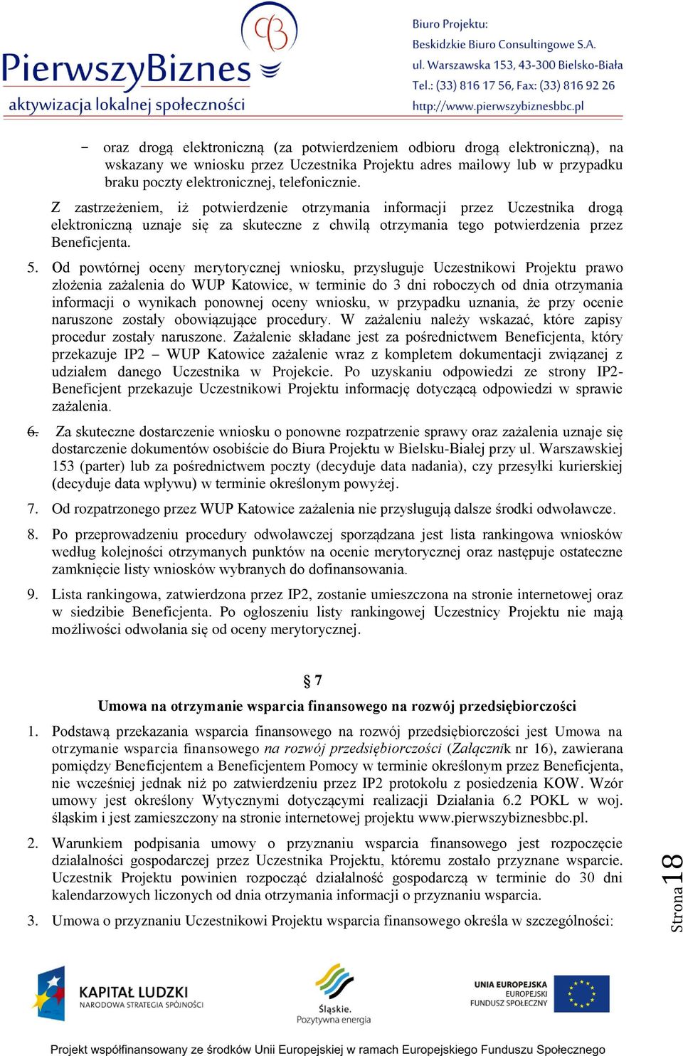 Od powtórnej oceny merytorycznej wniosku, przysługuje Uczestnikowi Projektu prawo złożenia zażalenia do WUP Katowice, w terminie do 3 dni roboczych od dnia otrzymania informacji o wynikach ponownej