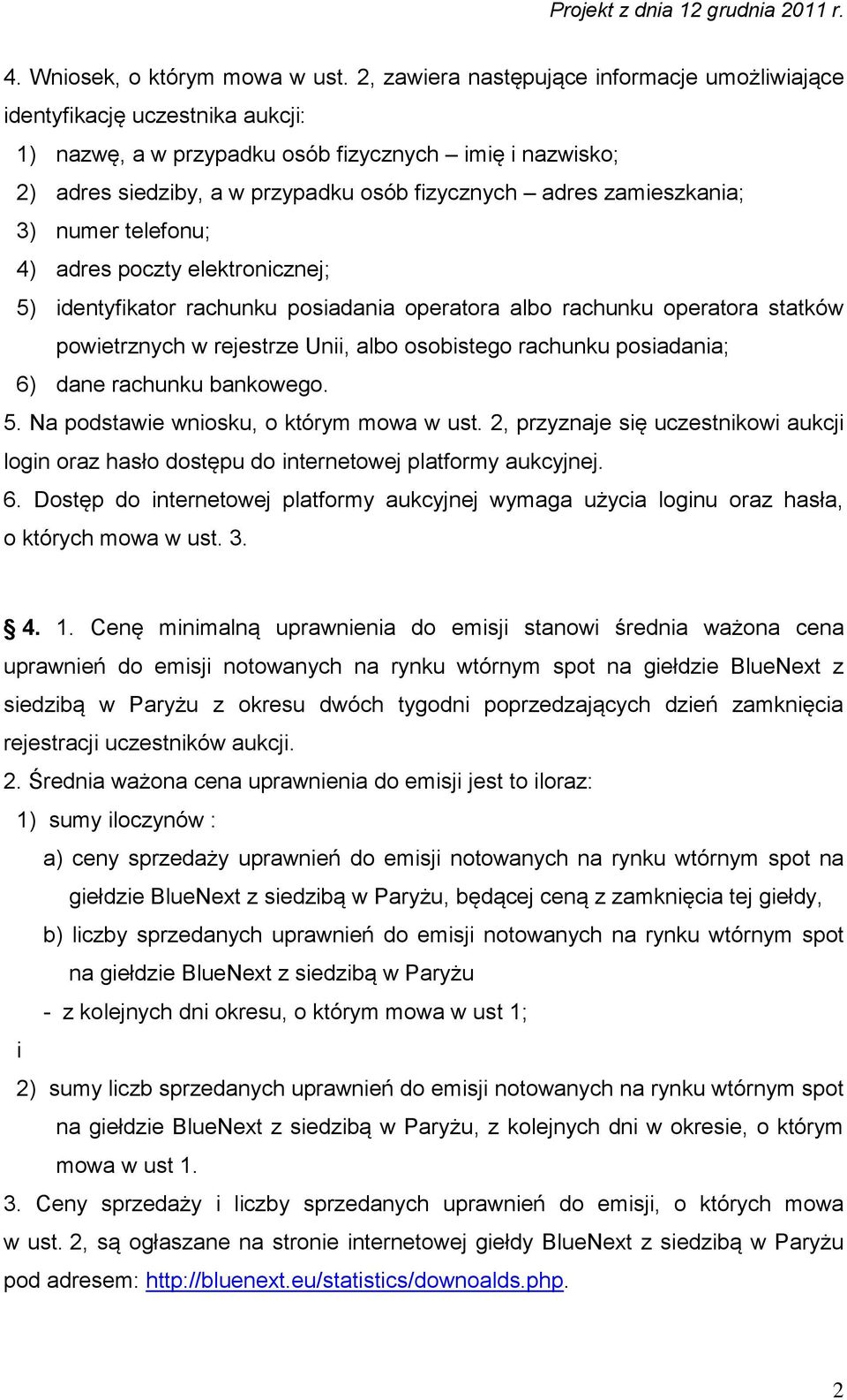 zamieszkania; 3) numer telefonu; 4) adres poczty elektronicznej; 5) identyfikator rachunku posiadania operatora albo rachunku operatora statków powietrznych w rejestrze Unii, albo osobistego rachunku