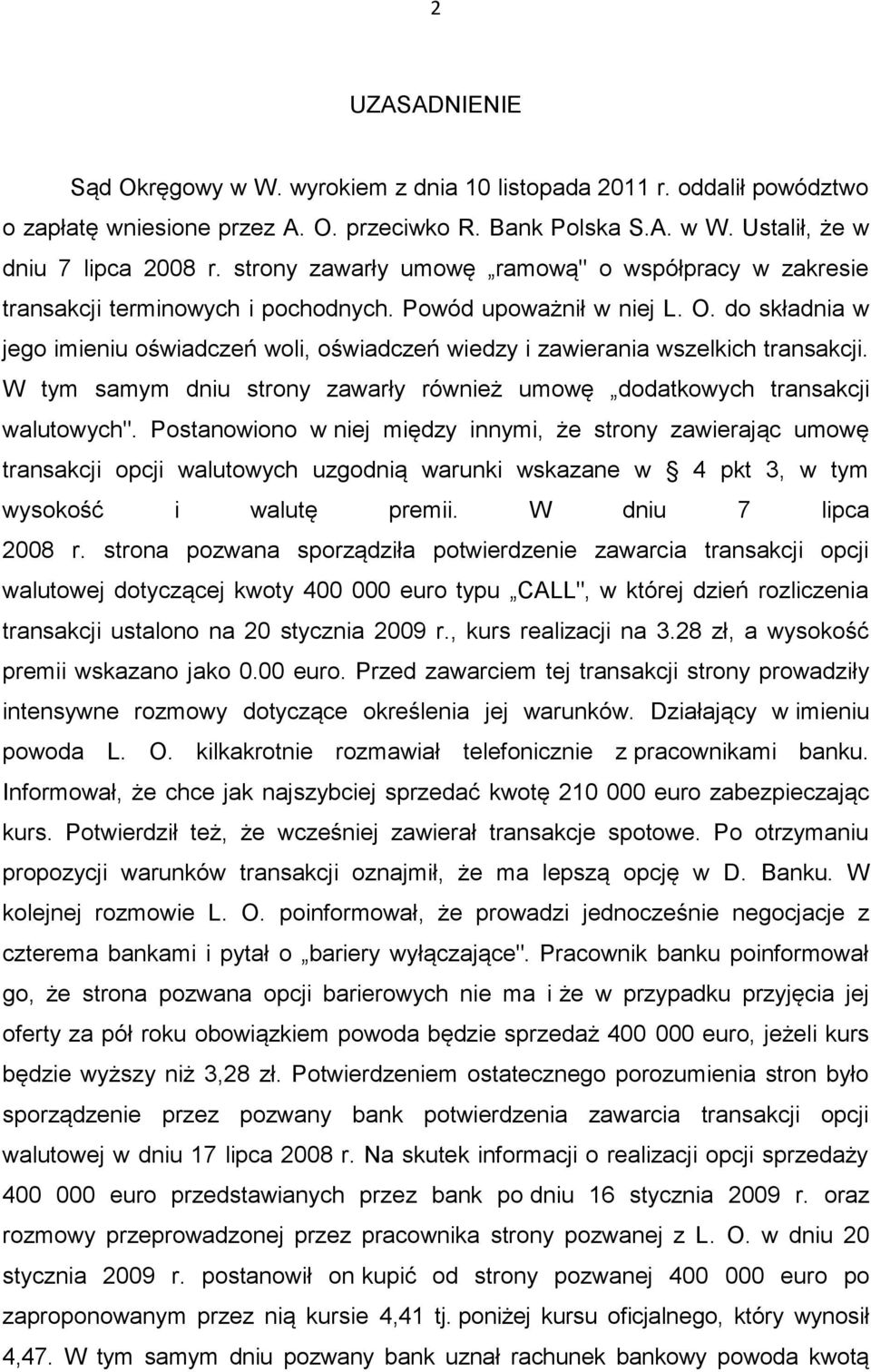 do składnia w jego imieniu oświadczeń woli, oświadczeń wiedzy i zawierania wszelkich transakcji. W tym samym dniu strony zawarły również umowę dodatkowych transakcji walutowych".