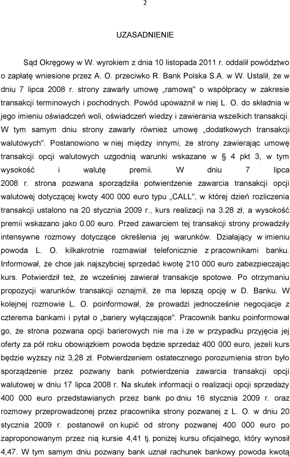 do składnia w jego imieniu oświadczeń woli, oświadczeń wiedzy i zawierania wszelkich transakcji. W tym samym dniu strony zawarły również umowę dodatkowych transakcji walutowych".