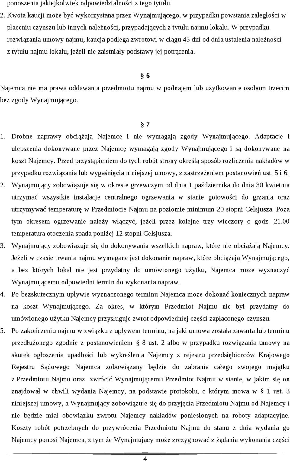 W przypadku rozwiązania umowy najmu, kaucja podlega zwrotowi w ciągu 45 dni od dnia ustalenia należności z tytułu najmu lokalu, jeżeli nie zaistniały podstawy jej potrącenia.