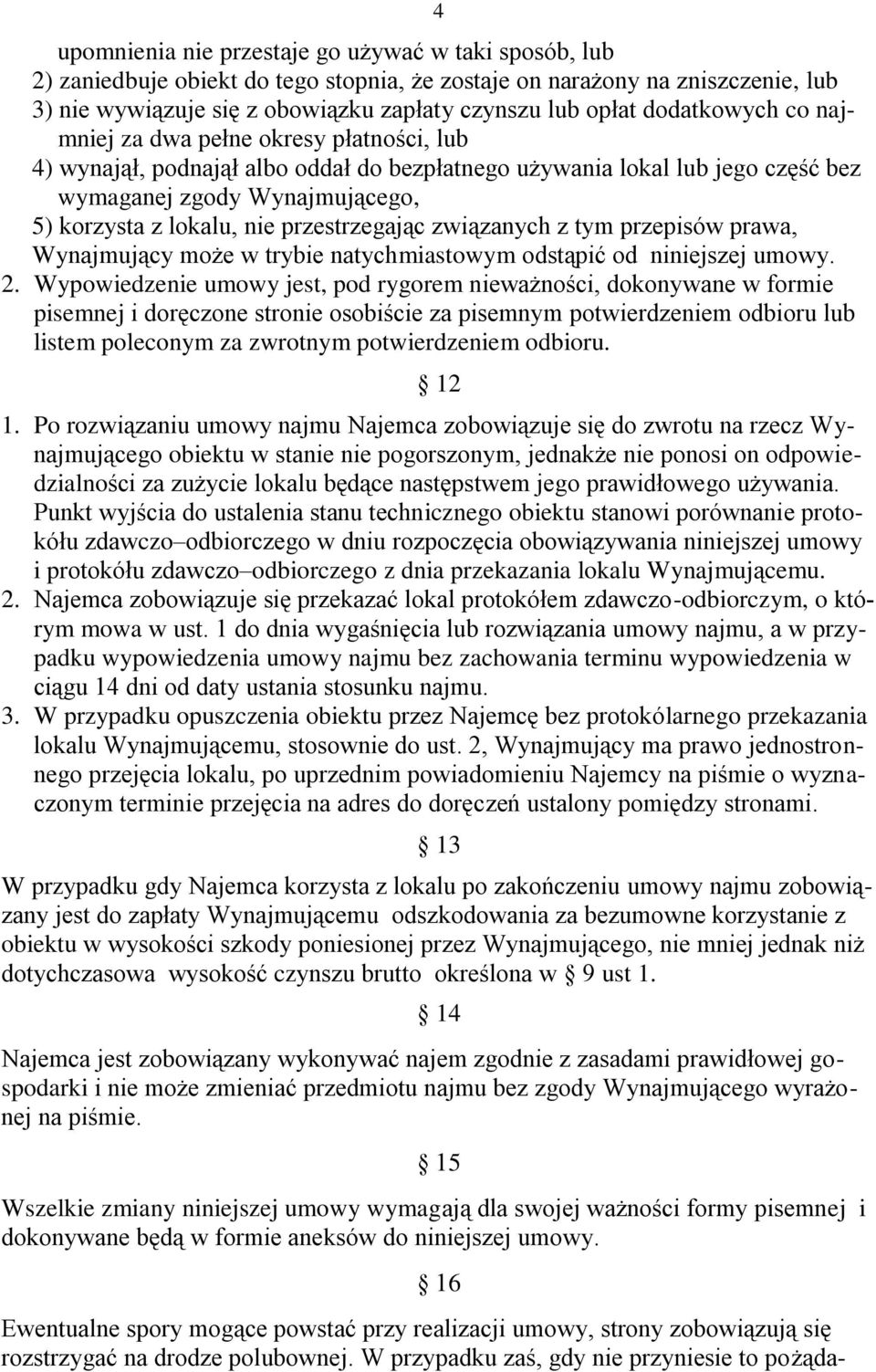 przestrzegając związanych z tym przepisów prawa, Wynajmujący może w trybie natychmiastowym odstąpić od niniejszej umowy. 2.