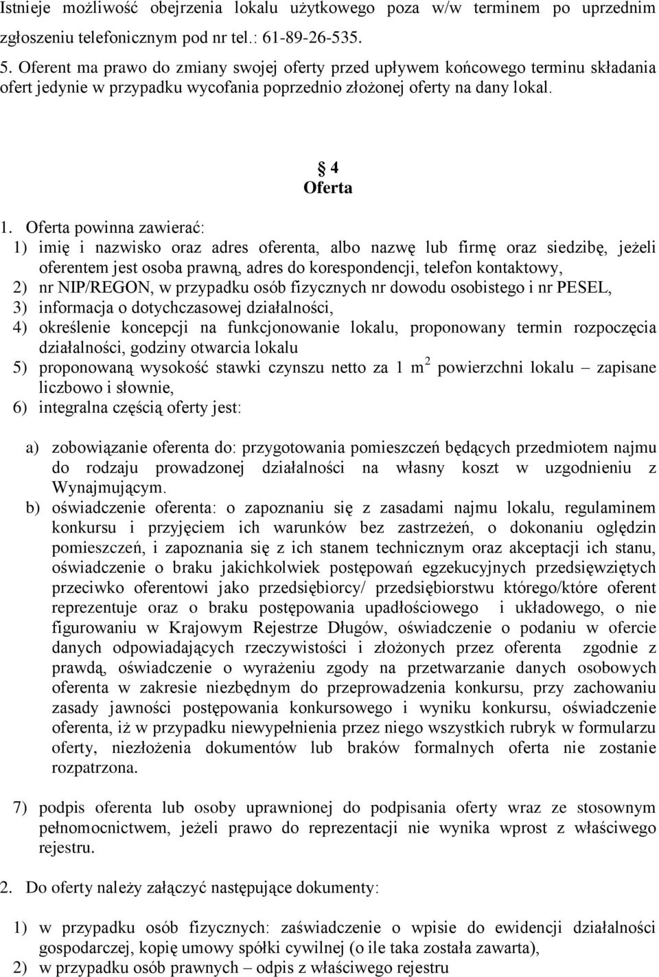 Oferta powinna zawierać: 1) imię i nazwisko oraz adres oferenta, albo nazwę lub firmę oraz siedzibę, jeżeli oferentem jest osoba prawną, adres do korespondencji, telefon kontaktowy, 2) nr NIP/REGON,