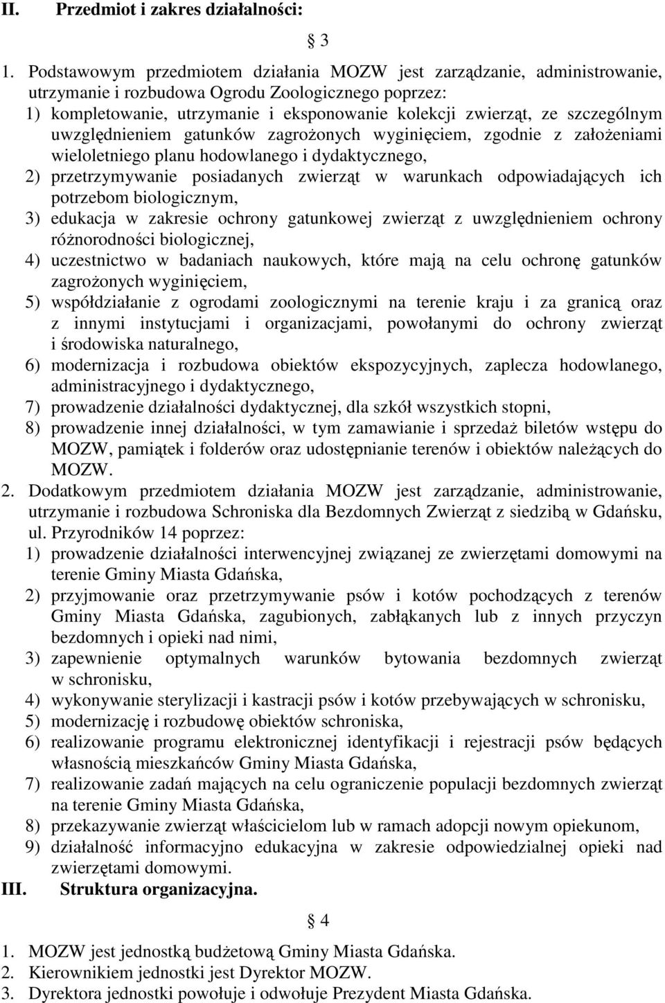 szczególnym uwzględnieniem gatunków zagroŝonych wyginięciem, zgodnie z załoŝeniami wieloletniego planu hodowlanego i dydaktycznego, 2) przetrzymywanie posiadanych zwierząt w warunkach odpowiadających