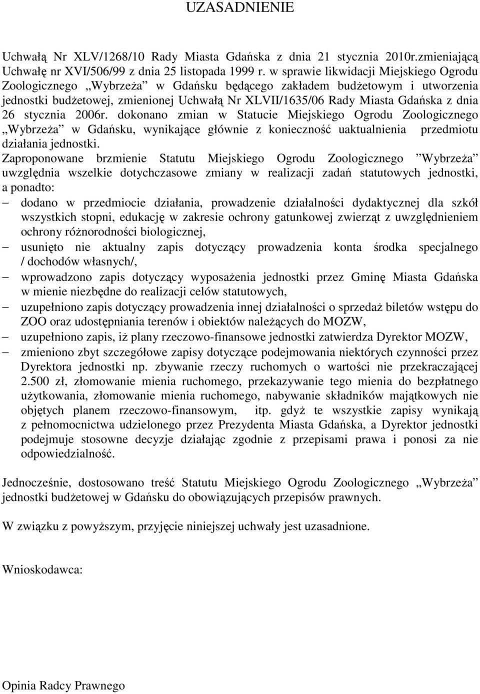 dokonano zmian w Statucie Miejskiego Ogrodu Zoologicznego WybrzeŜa w Gdańsku, wynikające głównie z konieczność uaktualnienia przedmiotu działania jednostki.