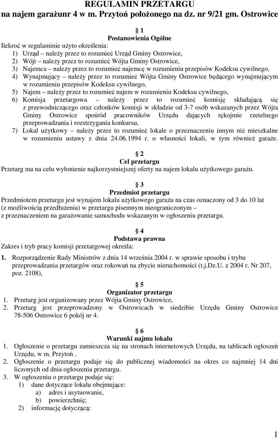 należy przez to rozumieć najemcę w rozumieniu przepisów Kodeksu cywilnego, 4) Wynajmujący należy przez to rozumieć Wójta Gminy Ostrowice będącego wynajmującym w rozumieniu przepisów Kodeksu