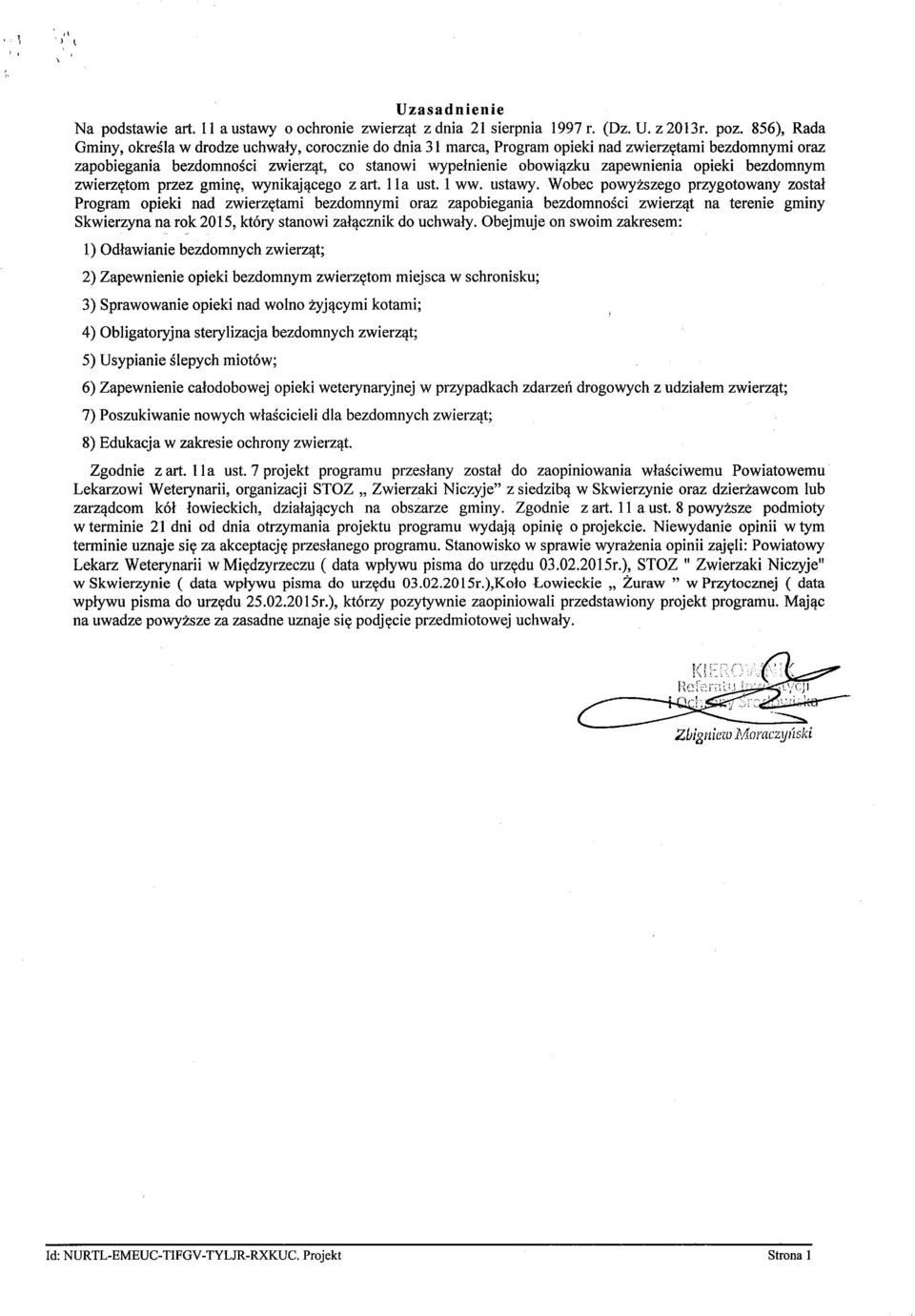opieki bezdomnym zwierzętom przez gminę, wynikającego z art. IIa ust. l ww. ustawy.