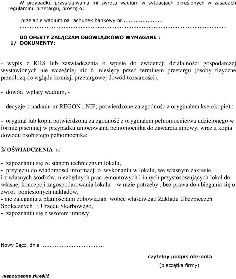 przetargu (osoby fizyczne przedłożą do wglądu komisji przetargowej dowód tożsamości), - dowód wpłaty wadium, - - decyzje o nadaniu nr REGON i NIP( potwierdzone za zgodność z oryginałem kserokopie) ;