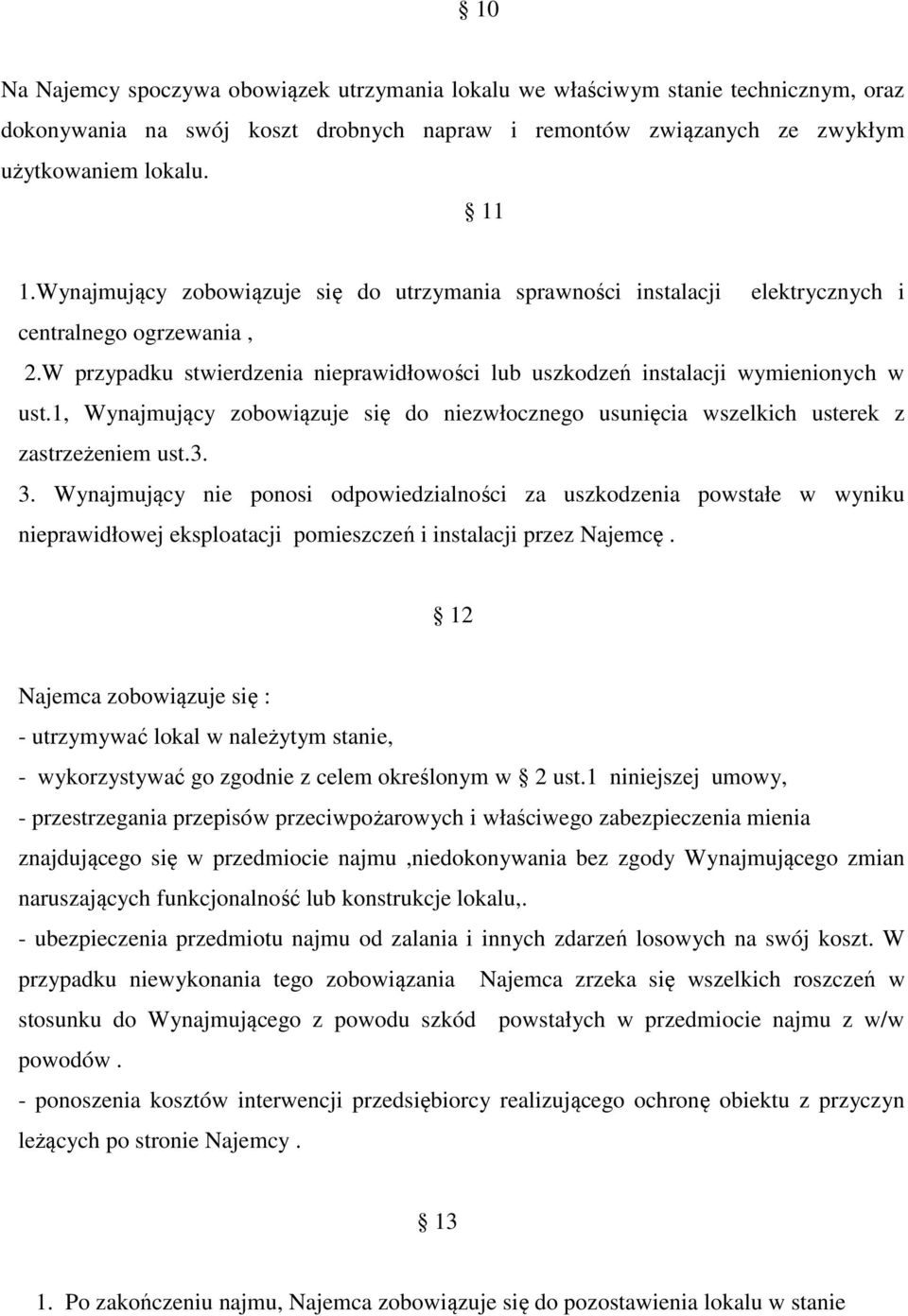 1, Wynajmujący zobowiązuje się do niezwłocznego usunięcia wszelkich usterek z zastrzeżeniem ust.3. 3.