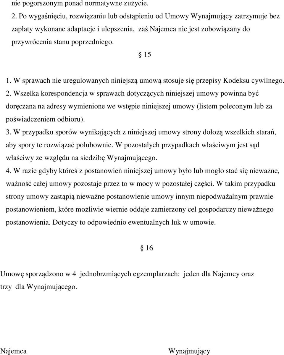 W sprawach nie uregulowanych niniejszą umową stosuje się przepisy Kodeksu cywilnego. 2.