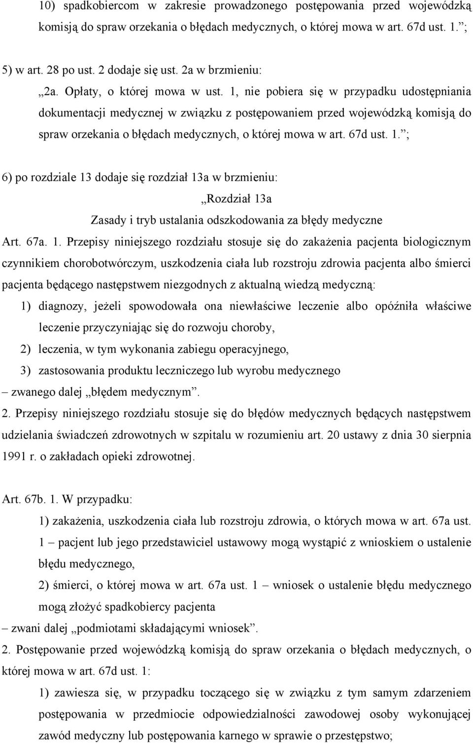 1, nie pobiera się w przypadku udostępniania dokumentacji medycznej w związku z postępowaniem przed wojewódzką komisją do spraw orzekania o błędach medycznych, o której mowa w art. 67d ust. 1.