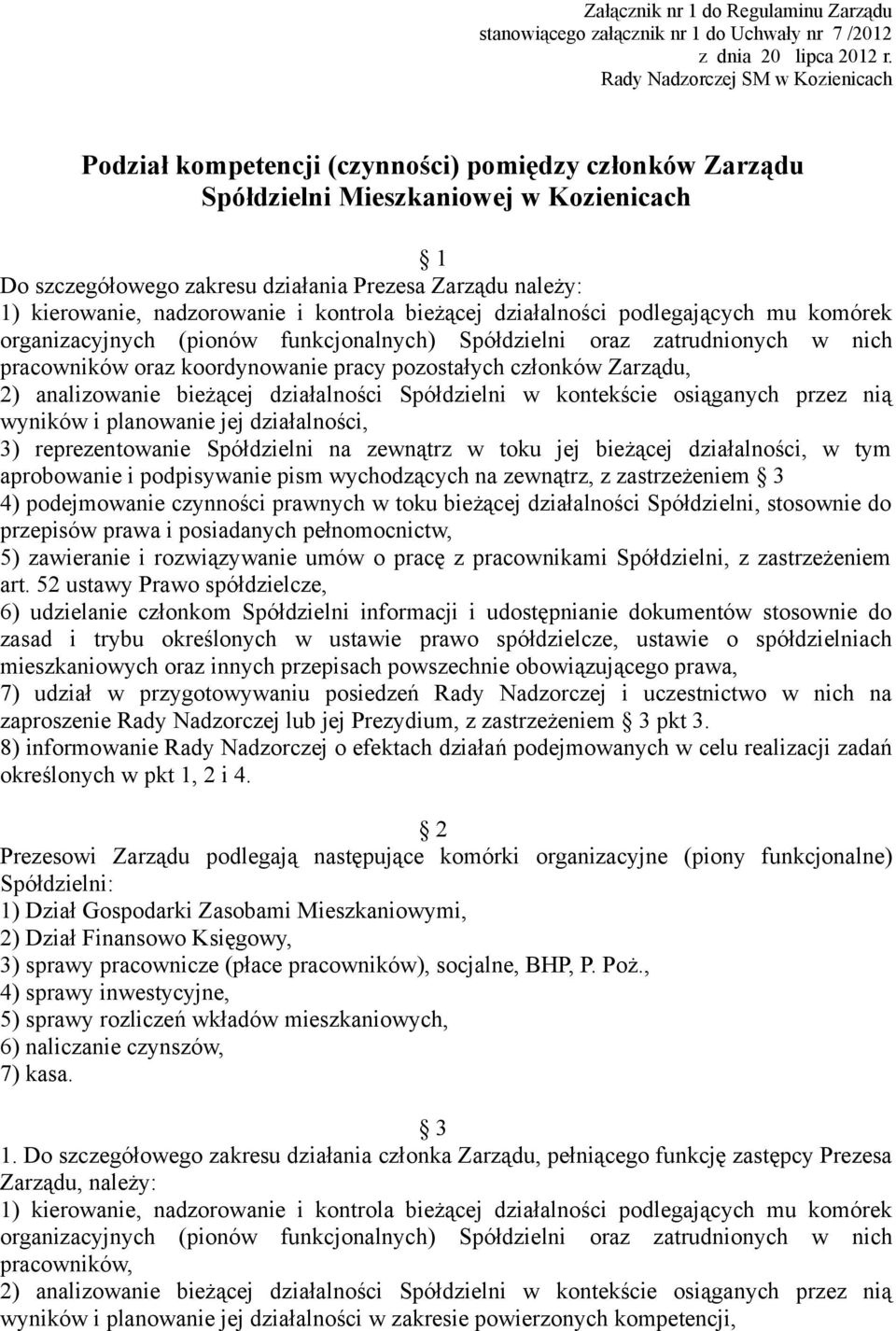 kierowanie, nadzorowanie i kontrola bieżącej działalności podlegających mu komórek organizacyjnych (pionów funkcjonalnych) Spółdzielni oraz zatrudnionych w nich pracowników oraz koordynowanie pracy