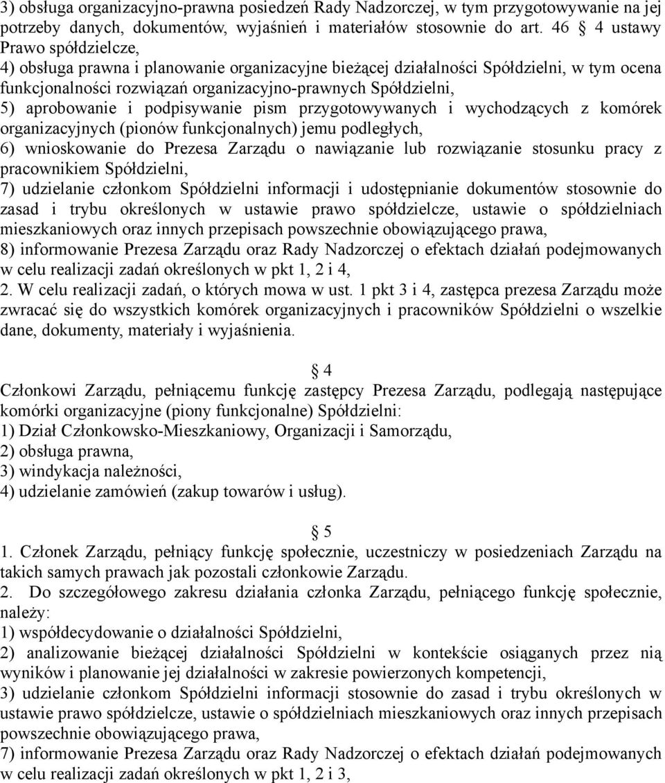 aprobowanie i podpisywanie pism przygotowywanych i wychodzących z komórek organizacyjnych (pionów funkcjonalnych) jemu podległych, 6) wnioskowanie do Prezesa Zarządu o nawiązanie lub rozwiązanie