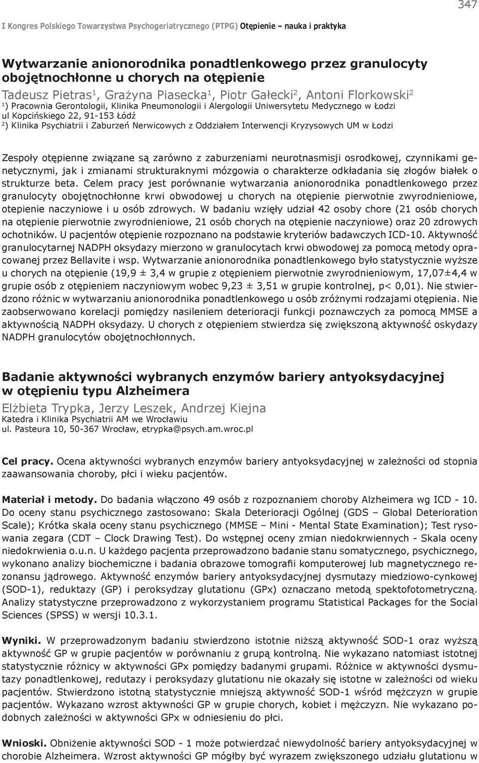 w Łodzi Zespoły otępienne związane są zarówno z zaburzeniami neurotnasmisji osrodkowej, czynnikami genetycznymi, jak i zmianami strukturaknymi mózgowia o charakterze odkładania się złogów białek o