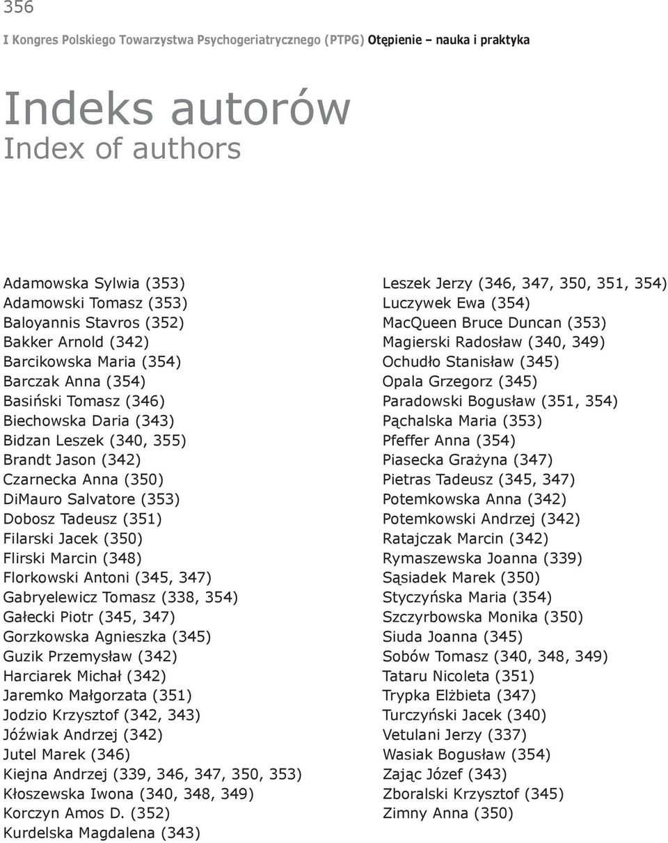 347) Gabryelewicz Tomasz (338, 354) Gałecki Piotr (345, 347) Gorzkowska Agnieszka (345) Guzik Przemysław (342) Harciarek Michał (342) Jaremko Małgorzata (351) Jodzio Krzysztof (342, 343) Jóźwiak