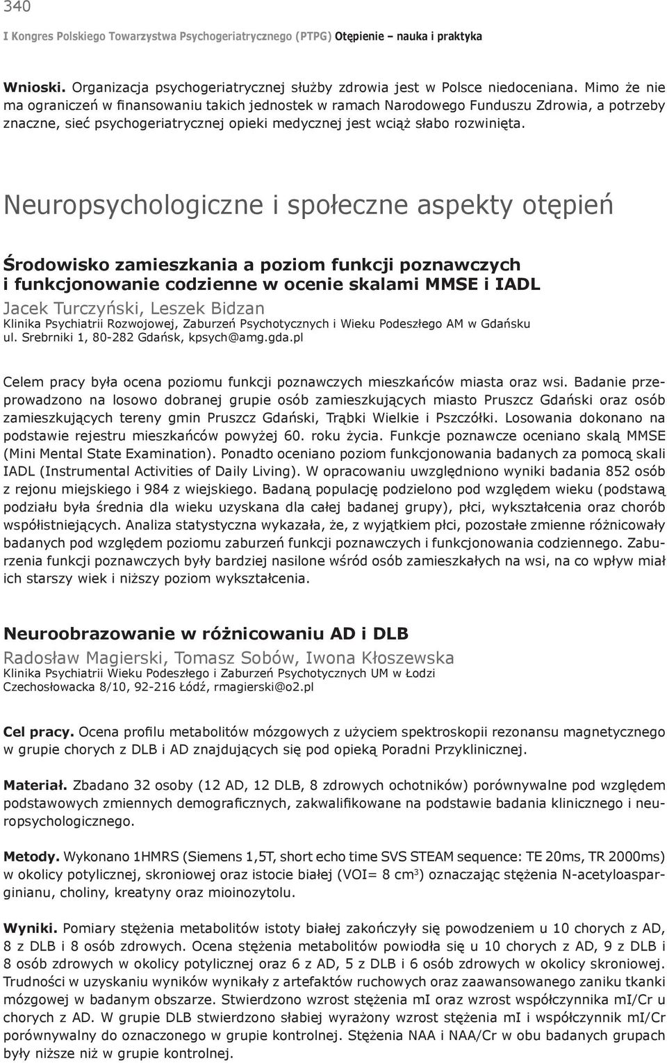 Neuropsychologiczne i społeczne aspekty otępień Środowisko zamieszkania a poziom funkcji poznawczych i funkcjonowanie codzienne w ocenie skalami MMSE i IADL Jacek Turczyński, Leszek Bidzan Klinika