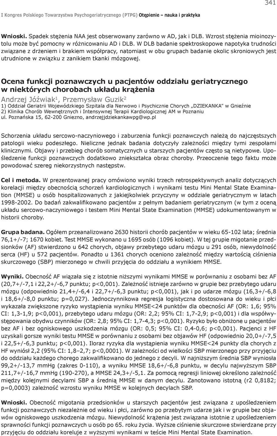 Ocena funkcji poznawczych u pacjentów oddziału geriatrycznego w niektórych chorobach układu krążenia Andrzej Jóźwiak 1, Przemysław Guzik 2 1) Oddział Geriatrii Wojewódzkiego Szpitala dla Nerwowo i