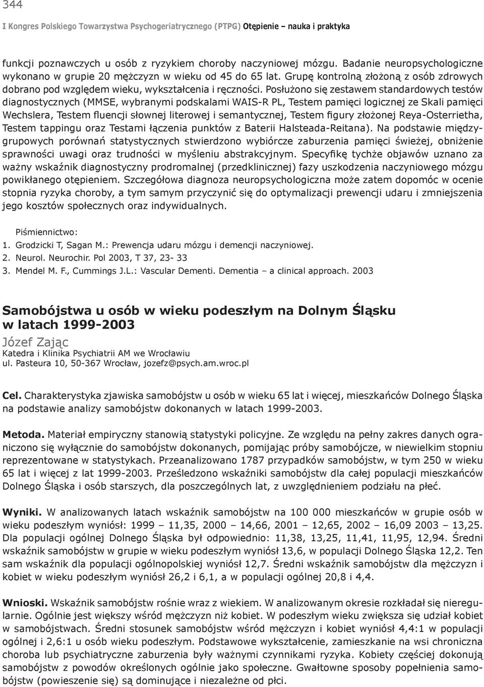 Posłużono się zestawem standardowych testów diagnostycznych (MMSE, wybranymi podskalami WAIS-R PL, Testem pamięci logicznej ze Skali pamięci Wechslera, Testem fluencji słownej literowej i