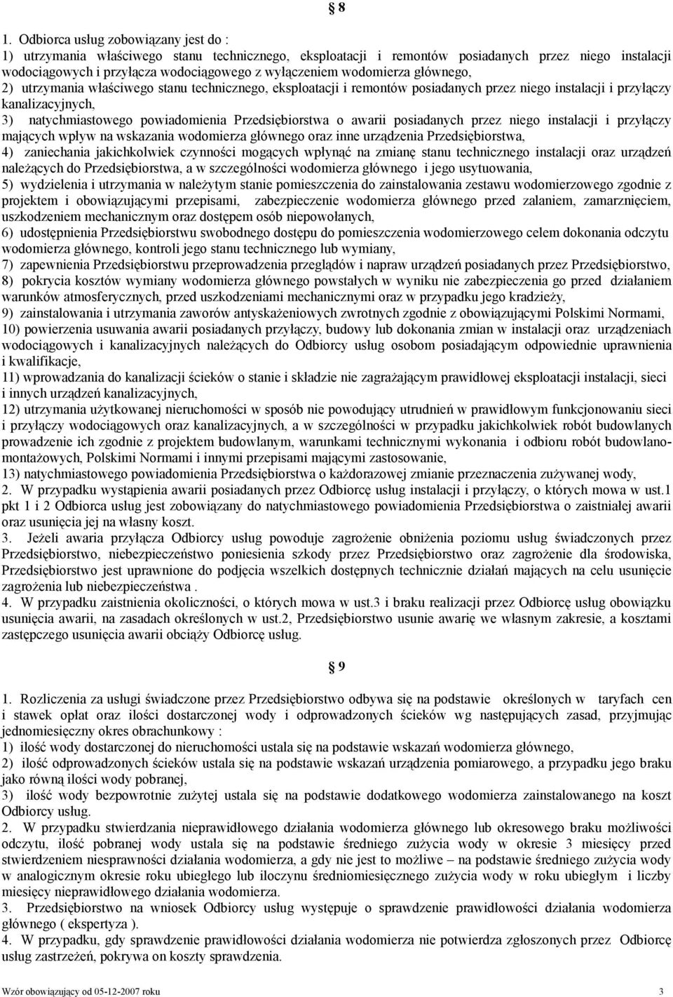 Przedsiębiorstwa o awarii posiadanych przez niego instalacji i przyłączy mających wpływ na wskazania wodomierza głównego oraz inne urządzenia Przedsiębiorstwa, 4) zaniechania jakichkolwiek czynności