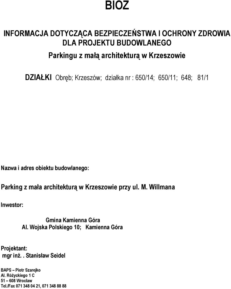 mała architekturą w Krzeszowie przy ul. M. Willmana Inwestor: Gmina Kamienna Góra Al.