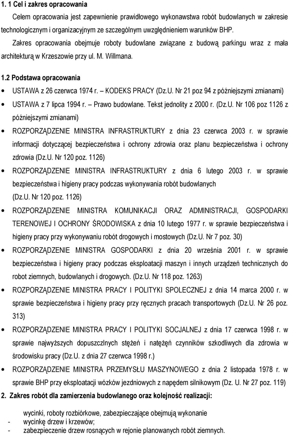 KODEKS PRACY (Dz.U. Nr 21 poz 94 z późniejszymi zmianami) USTAWA z 7 lipca 1994 r. Prawo budowlane. Tekst jednolity z 2000 r. (Dz.U. Nr 106 poz 1126 z późniejszymi zmianami) ROZPORZĄDZENIE MINISTRA INFRASTRUKTURY z dnia 23 czerwca 2003 r.