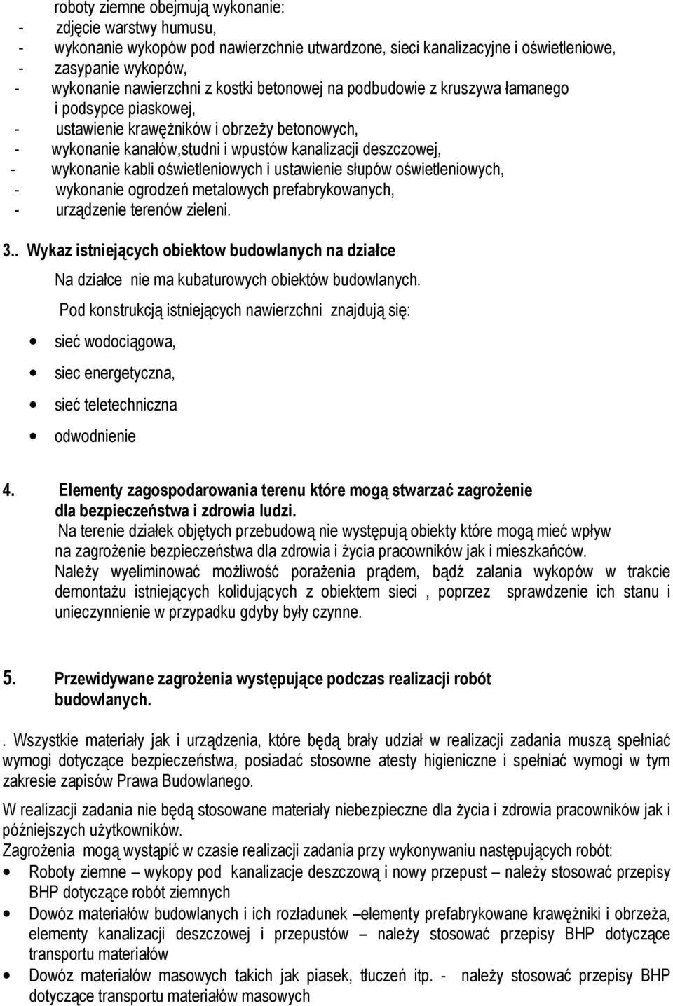 oświetleniowych i ustawienie słupów oświetleniowych, - wykonanie ogrodzeń metalowych prefabrykowanych, - urządzenie terenów zieleni. 3.