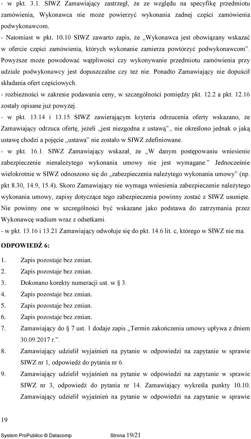 Powyższe może powodować wątpliwości czy wykonywanie przedmiotu zamówienia przy udziale podwykonawcy jest dopuszczalne czy też nie. Ponadto Zamawiający nie dopuścił składania ofert częściowych.