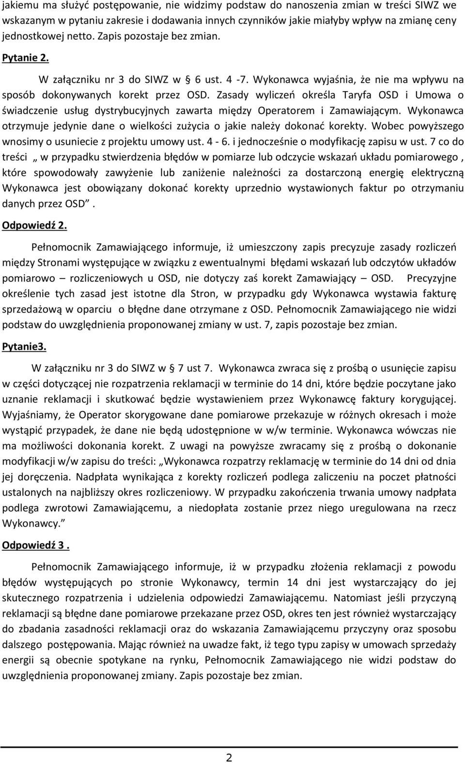 Zasady wyliczeń określa Taryfa OSD i Umowa o świadczenie usług dystrybucyjnych zawarta między Operatorem i Zamawiającym.